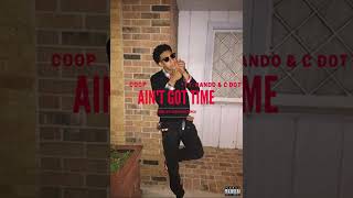 Coop - Ain&#39;t Got Time Ft. Bando &amp; C Dot (Prod. By Lil B On Da Track)
