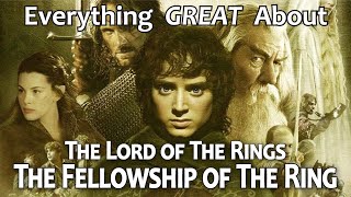 Everything GREAT About The Lord of The Rings: The Fellowship of The Ring!