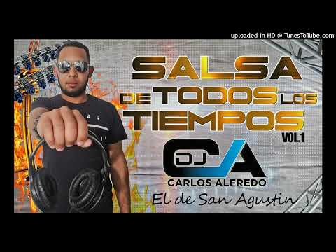 Mix Salsa De Todos Los Tiempos Vol - 1 Dj Carlos Alfredo El De San Agustín