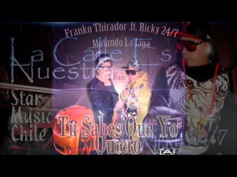 Franko Thirador ft Ricky 24/7 - Tu Sabes Que Yo Quiero (Star Music)