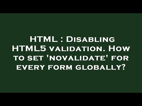 HTML : Disabling HTML5 validation. How to set 'novalidate' for every form globally?
