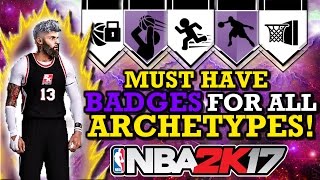 NBA 2K17 THESE BADGES MAKE YOU BETTER AT THE PARK!! (MUST HAVE BADGES FOR EACH ARCHETYPE!!)