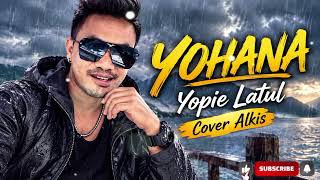 Download lagu YOHANA-YOPIE LATUL | COVER - ALKIS🎤 mp3