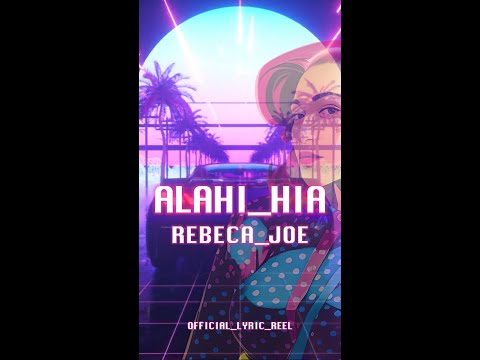 REBECA JOE - Alahi Hia (Official Lyric Reel)