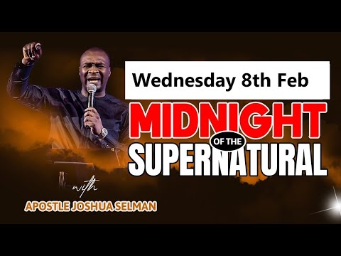 [Wednesday 8th Feb] MIDNIGHT OF THE SUPERNATURAL | APOSTLE JOSHUA SELMAN