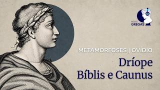METAMORFOSES: Dríope | Bíblis e Caunus