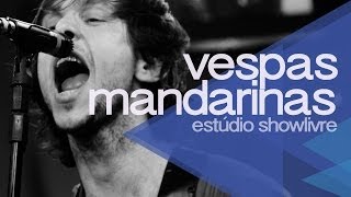 Vespas Mandarinas no Estúdio Showlivre 2013 - Apresentação na íntegra