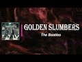 The Beatles - Golden Slumbers (Lyrics)