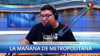 La Mañana Metropolitana con Alfonzo Choque Calzada