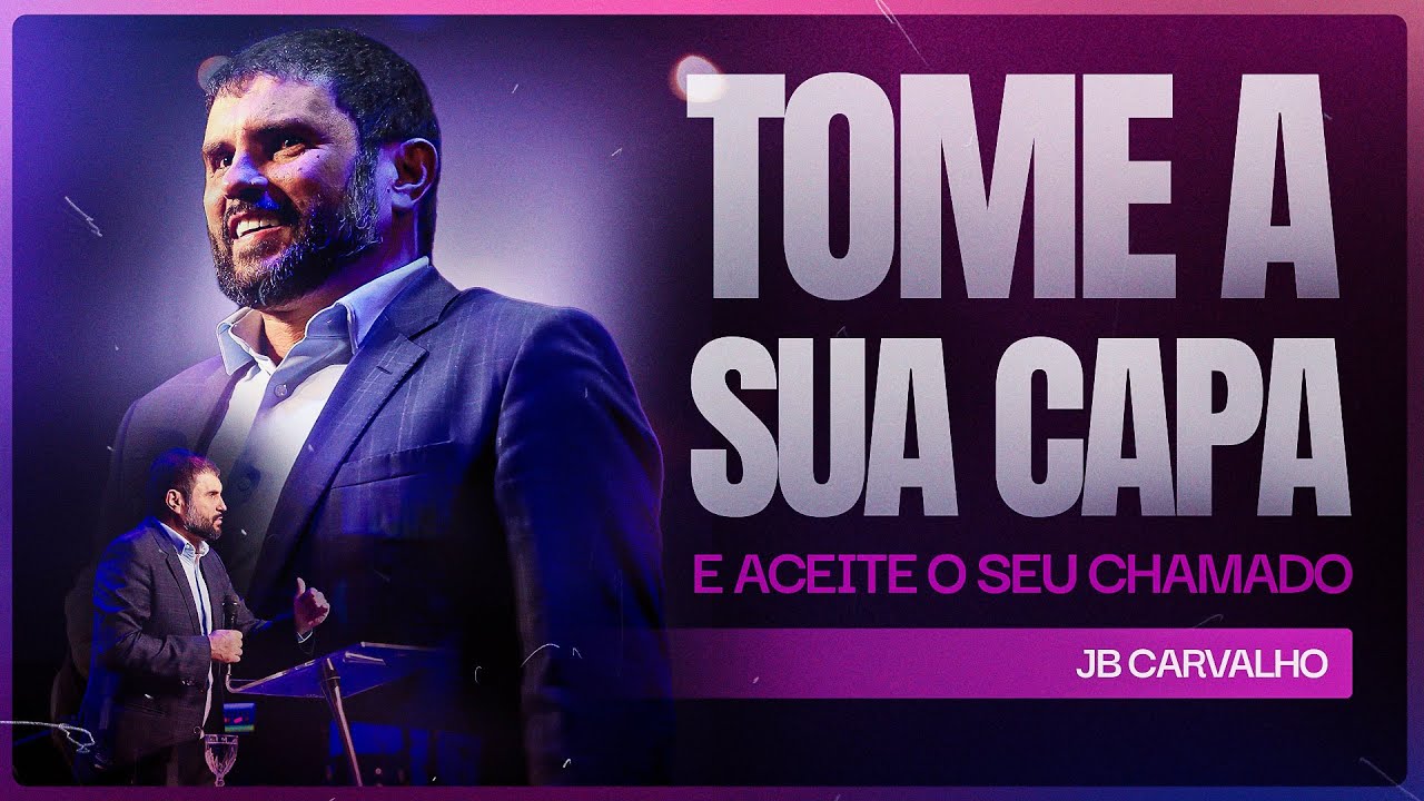 Tome a Sua Capa e Aceite o Seu Chamado | JB Carvalho