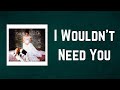 Norah Jones - I Wouldn't Need You (Lyrics) - Lyric Town Norah Jones - I Wouldn't Need You (Lyrics)
