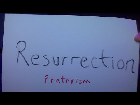 Resurrection - Preterism: IT'S UNDENIABLY TRUE!