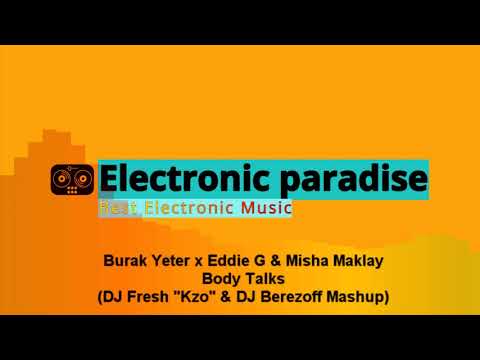 Burak Yeter x Eddie G & Misha Maklay - Body Talks (DJ Fresh ''Kzo'' & DJ Berezoff Mashup)