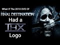 What If The 2010 DVD Of The Final Destination 2009 Had A THX Logo