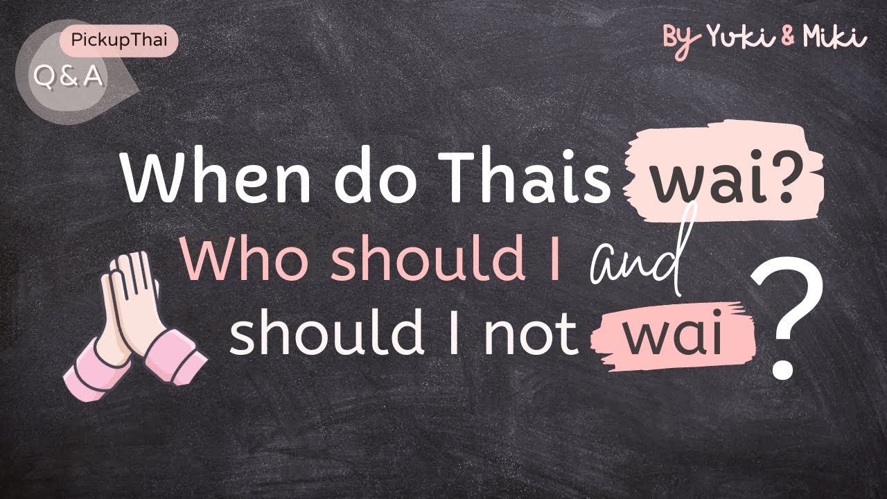 [PickupThai Q&A] Q2: When do Thais wai? Who should I and should I not wai?