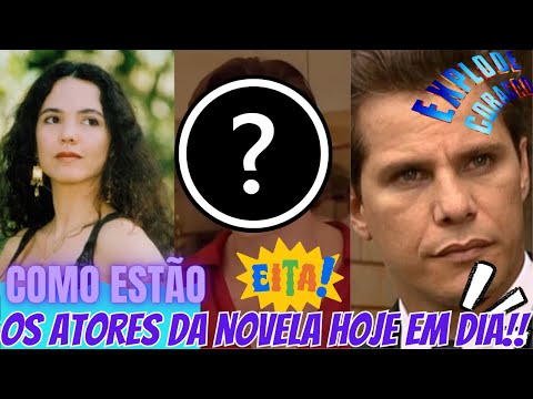 Como ESTÃO e por onde ANDAM os ATORES da Novela EXPLODE CORAÇÃO!!!