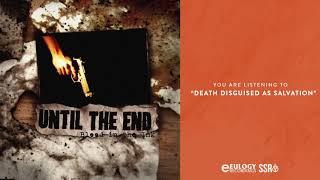Until The End - Death Disguised As Salvation