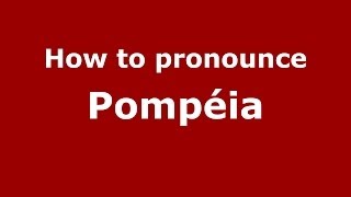How to pronounce Pompéia
