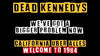 Dead Kennedys - We&#39;ve Got A Bigger Problem Now (California Uber Alles) - Welcome To 1984