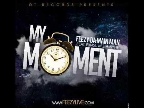 Feezy Da Main Man feat. Mizta Nyne - My Moment **HOT SONG**