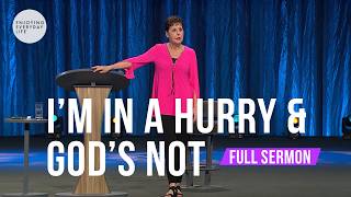 I'm In A Hurry and God's Not-FULL SERMON | Joyce Meyer