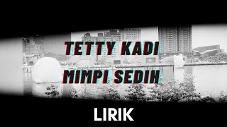 Download lagu Tetty Kadi - Mimpi Sedih (Lirik Lagu) mp3