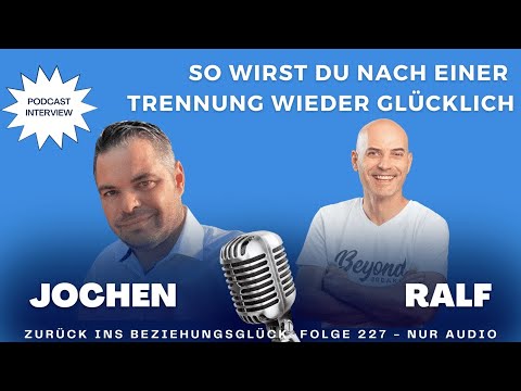 227. So wirst du nach einer Trennung wieder glücklich (Podcast Interview Jochen)