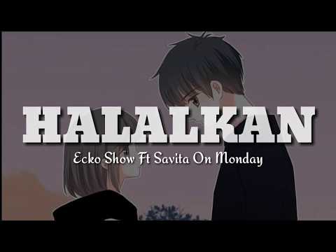 Ecko Show- HALALKAN Ft Savita On Monday l Lirik/Lyric Video