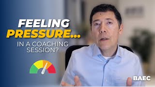 Should You Feel Pressure in an Executive Coaching Session? | BAEC Executive Coaching