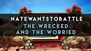 NateWantsToBattle: The Wrecked And The Worried