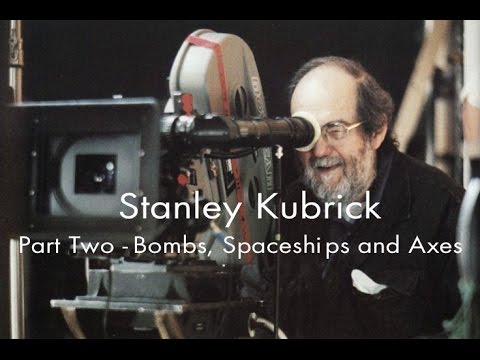 Stanley Kubrick - Part 2 Bombs, Spaceships and Axes