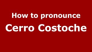 How to pronounce Cerro Costoche