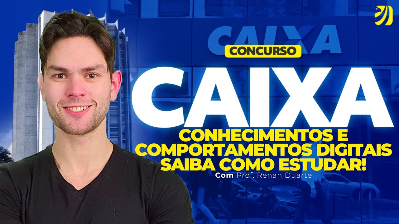 CONHECIMENTOS E COMPORTAMENTOS DIGITAIS CAIXA ECÔNOMICA - SAIBA COMO ESTUDAR (Renan Duarte)