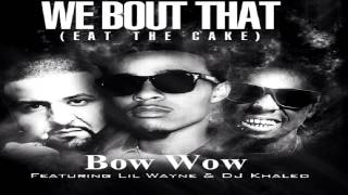 Bow Wow - We Bout That (Eat The Cake) ft Lil Wayne &amp; Dj Khaled 2013