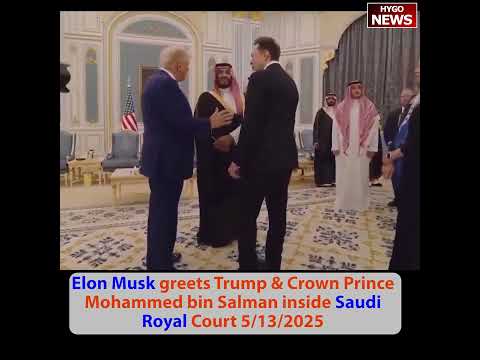Elon Musk greets Trump & MBS Saudi Royal, Trump & MBS sign agreements, Sec accepts letter of intent