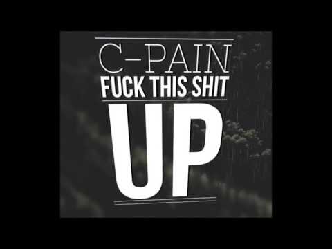 C-Pain - Fuck This Shit Up