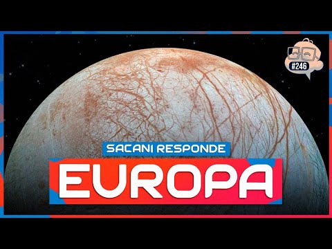 SACANI RESPONDE [EUROPA] - Ciência Sem Fim #246