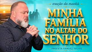ORAÇÃO DA MANHÃ | Profeta Samuel Felipe | 21/05/26