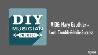 #136: Mary Gauthier – Love, Trouble, and Indie Success