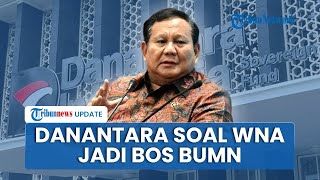 Respons Danantara soal Prabowo yang Bolehkan WNA Pimpin BUMN hingga Perintahkan Cari Talenta Terbaik