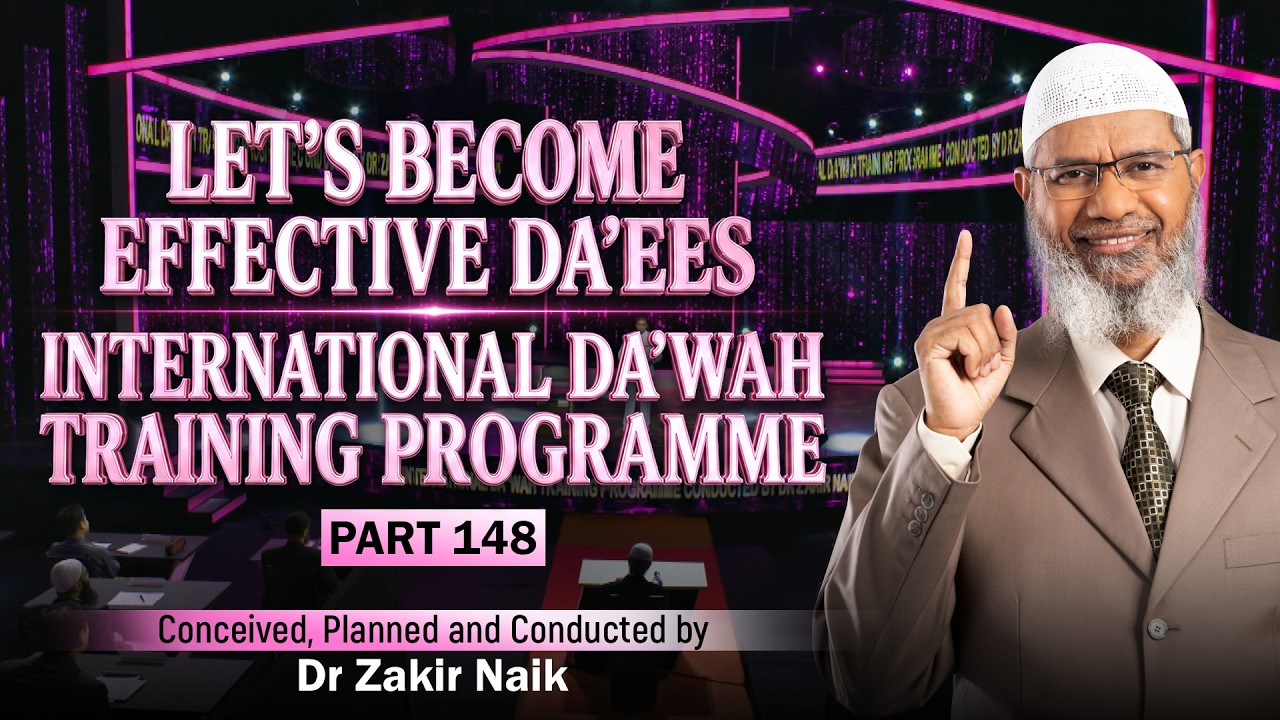 Let's Become Effective Da'ees - International Da'wah Training Programme - Part 148 | Dr Zakir Naik