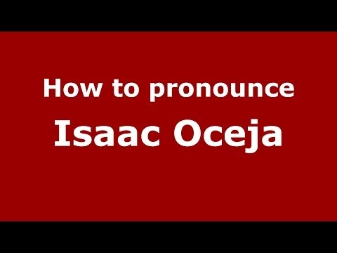 How to pronounce Isaac Oceja (Spanish/Spain) - PronounceNames.com
