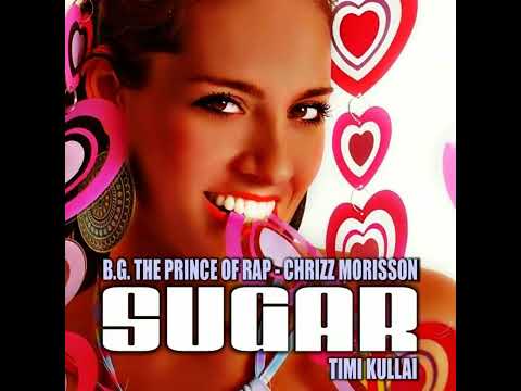 B.G. The Prince Of Rap Feat. Chrizz Morisson & Timi Kullai - Sugar (Airplay Extended Mix) 2021
