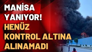 Manisa OSB'de yangın sürüyor! Yangından son gelişmeler!