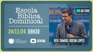 EBD - 09H30 | Rev. Samuel Rocha Lopes | Igreja Presbiteriana de Pinheiros | IPPTV