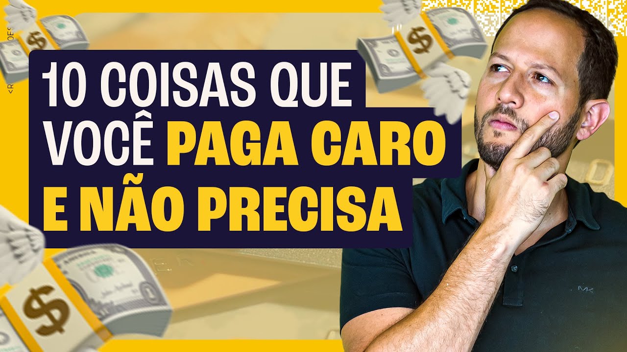 10 COISAS QUE VOCÊ NÃO PRECISA E PAGA CARO!