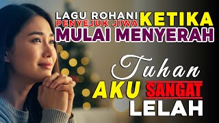Download lagu Tuhan Aku Lelah | 1 Jam Lagu Rohani Kristen Penguat Iman | Penyejuk Hati Saat Lelah & Mulai Menyerah mp3