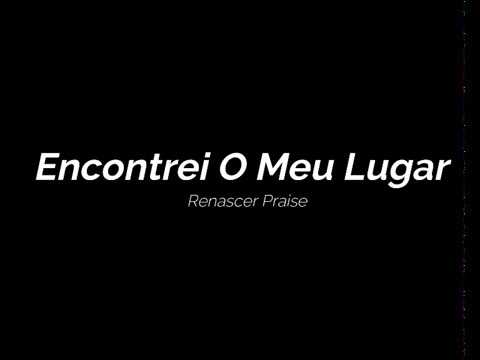 Encontrei O Meu Lugar - Renascer Praise (Legendado / Letra)