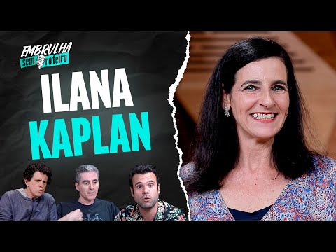 ILANA KAPLAN | EMBRULHA SEM ROTEIRO #012