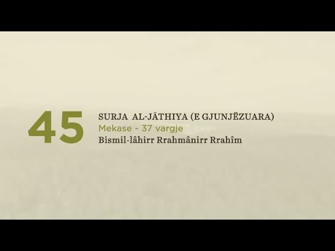 45. Surja El Xhathije (E gjunjezuara)